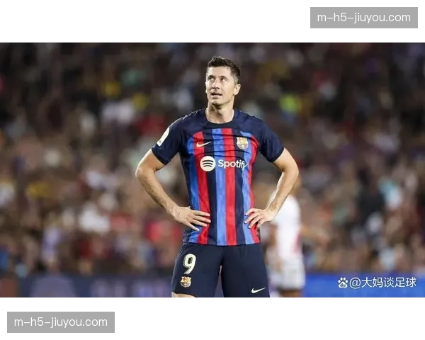 罗伯特莱万多夫斯基12球 老将效率依然保持高水平